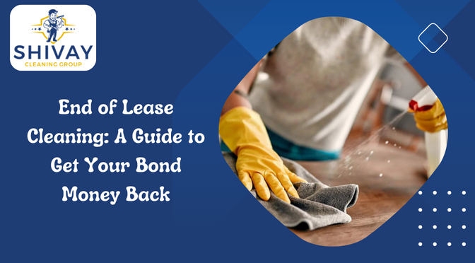 End of Lease Cleaning: A Guide to Get Your Bond Money Back